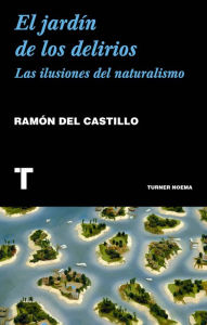 El jardín de los delirios: Las ilusiones del naturalismo Ramón del Castillo Author