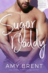 Sugar Daddy (Forever Daddies, #5) Amy Brent Author