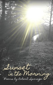 Sunset in the Morning Robert Sparago Author