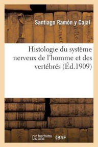 Histologie du système nerveux de l'homme et des vertébrés RAMÓN Y CAJAL-S Author
