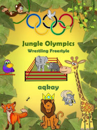Jungle Olympics-Wrestling Freestyle Aqkay Author