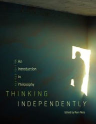 Thinking Independently: An Introduction to Philosophy (Revised Edition) Ram Neta Editor