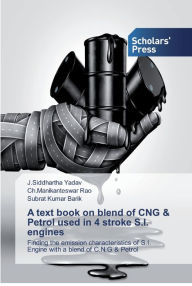 A text book on blend of CNG & Petrol used in 4 stroke S.I. engines J.Siddhartha Yadav Author