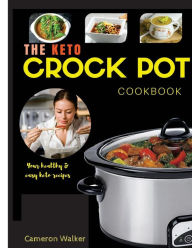 Keto crock pot cookbook: Keto Slow Cooker Cookbook, Keto Instant Pot Cookbook, Keto for Beginners Guide Cameron Walker Author