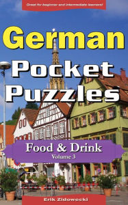 German Pocket Puzzles - Food & Drink - Volume 3: A collection of puzzles and quizzes to aid your language learning Erik Zidowecki Author