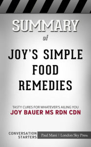Joy's Simple Food Remedies: Tasty Cures for Whatever's Ailing You??????? by oy Bauer MS RDN CDN??????? Conversation Starters dailyBooks Author