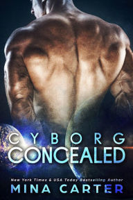 Cyborg Concealed (Zodiac Cyborgs, #3) Mina Carter Author