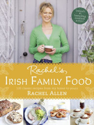 Rachel's Irish Family Food: A collection of Rachel's best-loved family recipes Rachel Allen Author