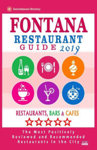 Fontana Restaurant Guide 2019: Best Rated Restaurants in Fontana, California - Restaurants, Bars and Cafes recommended for Tourist, 2019 Phyllis P. Ca