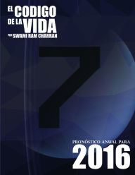 El Código de la Vida #7 Pronóstico Anual Para 2016 SWAMI RAM CHARRAN Author