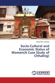 Socio-Cultural and Economic Status of Women(A Case Study of Chhaling) Satya Ram Jyakhwa Author