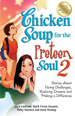 Chicken Soup for the Preteen Soul 2 : Stories about Facing Challenges, Realizing Dreams and Making a Difference