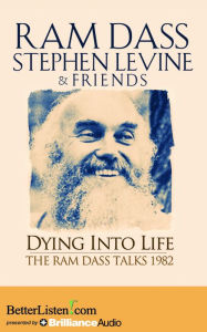 Dying Into Life: The Ram Dass Talks 1982 Ram Dass Author