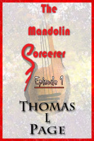 The Mandolin Sorcerer: Episode 1 Thomas L Page Author