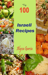 Top 100 Israeli Recipes Alyssa Garcia Author