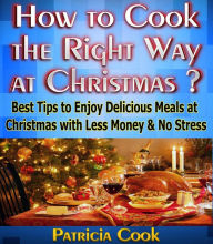 How to Cook the Right Way at Christmas ? Patricia Cook Author