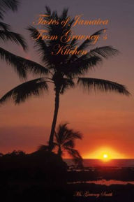 Tastes of Jamaica from Gravney's Kitchen Vice President Gravney Smith Author