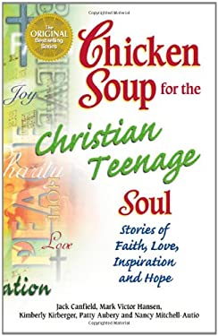 Chicken Soup for the Christian Teenage Soul : Stories to Open the Hearts of Christian Teens