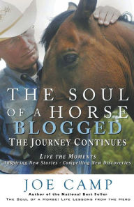 The Soul of a Horse Blogged - The Journey Continues: Live the Moments - Inspiring New Stories - Compelling New Discoveries Joe Camp Author