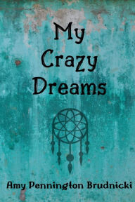 My Crazy Dreams Amy Pennington Brudnicki Author