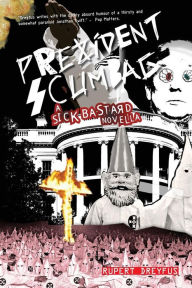 Prezident Scumbag!: A Sick Bastard Novella Rupert Dreyfus Author