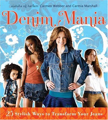 Denim Mania : 25 Stylish Ways to Transform Your Jeans by Carmen, Marshall, Carmia Webber