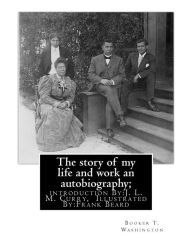 The story of my life and work an autobiography; By: Booker T. Washington: introduction By:J. L. M. Curry, (June 5, 1825 - February 12, 1903) was a law
