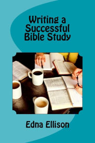 Writing a Successful Bible Study PhD Edna M. Ellison Author