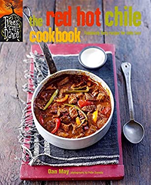 The Red Hot Chile Cookbook : Fabulously Fiery Recipes for Chile Fans by Dan May