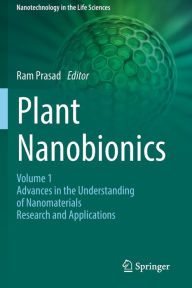 Plant Nanobionics: Volume 1, Advances in the Understanding of Nanomaterials Research and Applications Ram Prasad Editor