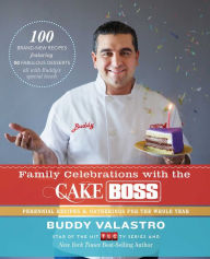 Family Celebrations with the Cake Boss: Recipes for Get-Togethers Throughout the Year Buddy Valastro Author