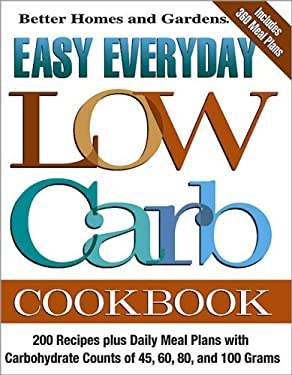 Easy Everyday Low Carb Cookbook : 200 Recipes plus Daily Meal Plans with Carbohydrate Counts of 45, 60, 80, and 100 Grams
