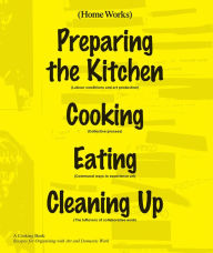 Home Works: A Cooking Book: Recipes for Organising with Art and Domestic Work Jenny Rickards Editor