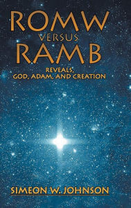 ROMW VS.RAMB Reveals, God, Adam and Creation Simeon Johnson Author