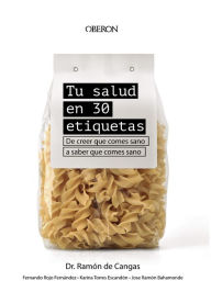 Tu salud en 30 etiquetas: De creer que comes sano a saber que comes sano Ramón de Cangas Morán Author