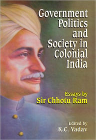 Government Politics and Society in Colonial India K.C. Yadav Author