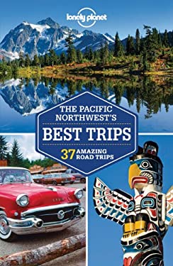 Pacific Northwest's Best Trips by Celeste, Krause, Mariella, Sainsbury, Brendan, Lonely Planet Publications Staff, Miller, Korina Brash