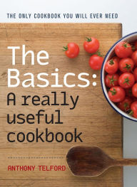 The Basics: A Really Useful Cook Book Anthony Telford Author