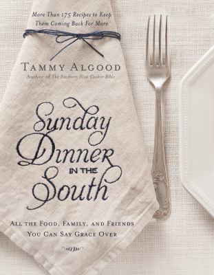 Sunday Dinner in the South by Tammy Algood