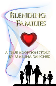 Blending Families: A True Adoption Story By Marsha Sanchez Marsha Sanchez Author