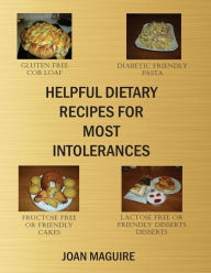 Helpful Dietary Recipes For Most Intolerances Joan Patricia Maguire Author
