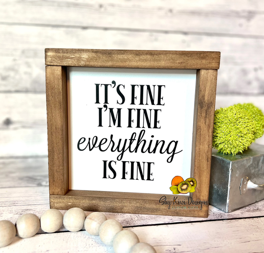 It's Fine I'm Everything Is Mini Farmhouse Sign ~ Funny