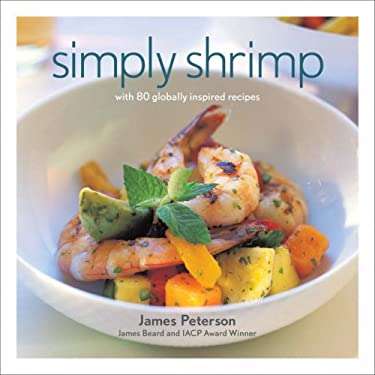 Simply Shrimp : With 80 Globally Inspired Recipes by James Peterson