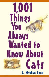 1,001 Things You Always Wanted To Know About Cats J. Stephen Lang Author