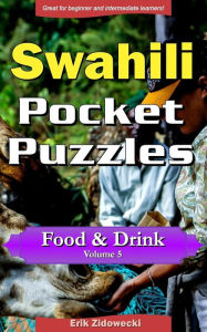 Swahili Pocket Puzzles - Food & Drink - Volume 5: A collection of puzzles and quizzes to aid your language learning Erik Zidowecki Author