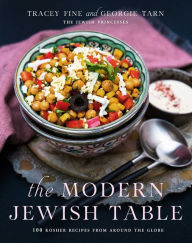 The Modern Jewish Table: 100 Kosher Recipes from around the Globe Tracey Fine Author