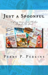 Just a Spoonful: My Chicken Soup for the Soul Stories Perry P Perkins Author