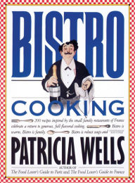 Bistro Cooking Patricia Wells Author