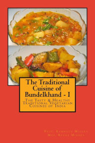 The Traditional Cuisine of Bundelkhand - I Ram Nath Mishra Author