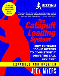 Catapult Loading System: How To Teach 100-Pound Hitters To Consistently Drive The Ball 300-Feet Joey D. Myers Author